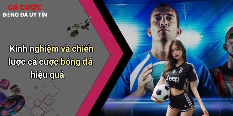 Kinh nghiệm và chiến lược cá cược bóng đá hiệu quả