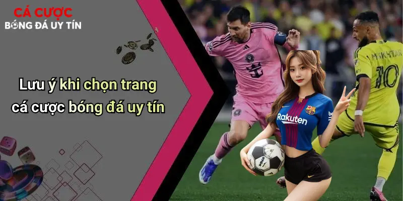 Lưu ý khi chọn trang cá cược bóng đá uy tín