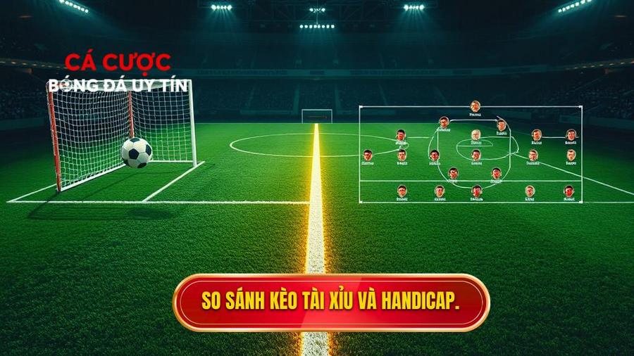 So sánh kèo Tài Xỉu và Handicap.