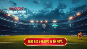 Bảng kèo V League uy tín nhất.