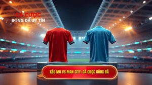 Kèo bóng đá MU vs Man City hôm nay: Soi kèo, Nhận định chi tiết