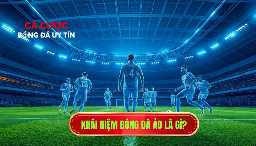 Khái niệm bóng đá ảo là gì?