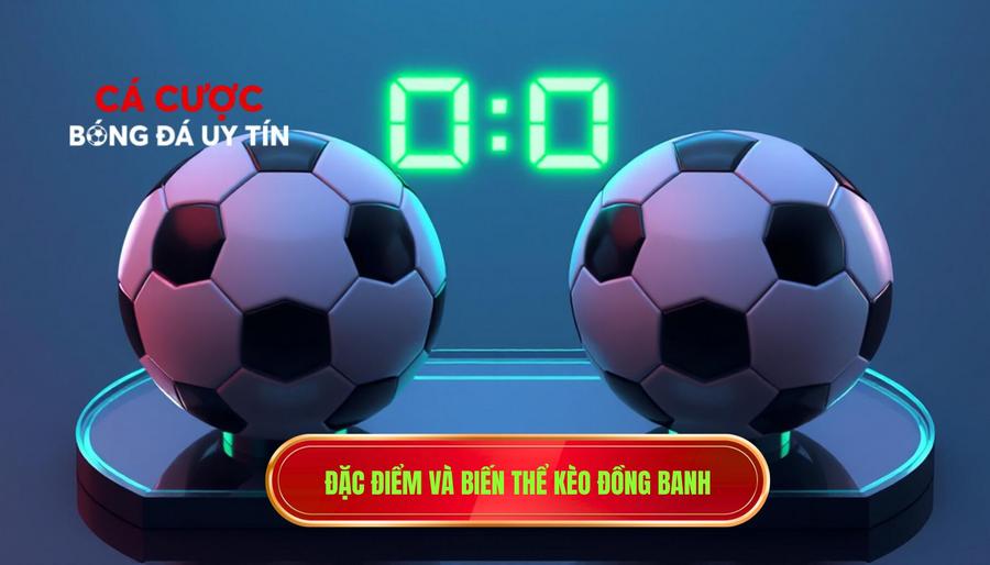 Đặc điểm và biến thể kèo đồng banh