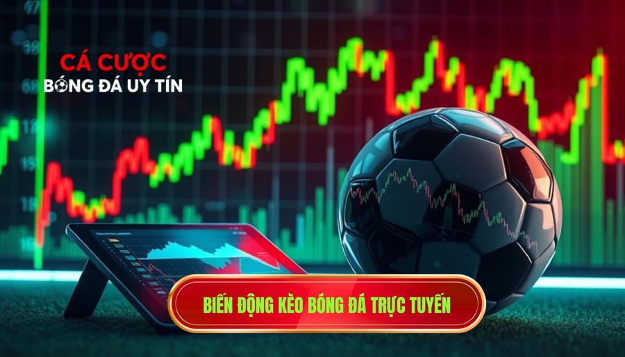 1. Biến động kèo bóng đá trực tuyến